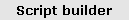 Script builder